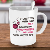 Knitting Coffee Mug - Funny Knitter Mug - Gift For Knitters - "If Only You Knew How Much Swearing"