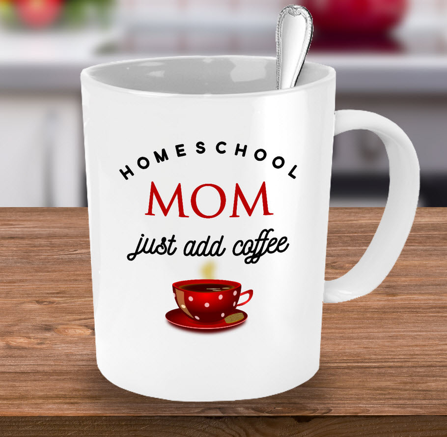 Homeschool Coffee Mug - Funny Homeschooling Gift For Moms - "Homeschool Mom Just Add Coffee"