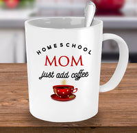 Load image into Gallery viewer, Homeschool Coffee Mug - Funny Homeschooling Gift For Moms - &quot;Homeschool Mom Just Add Coffee&quot;
