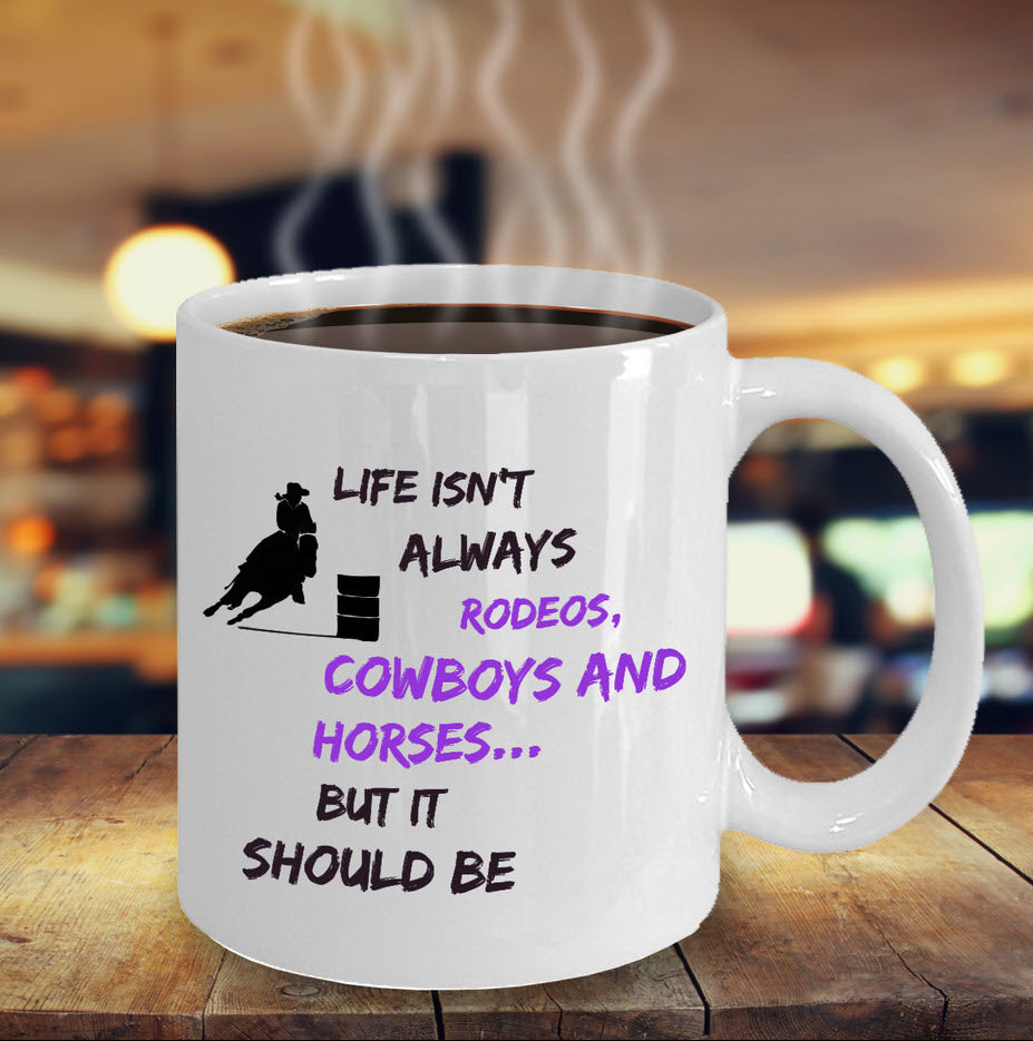Cowgirl Coffee Mug - Funny Gift For Horse Lovers - Cowgirl gift - "Life Isn't Always Rodeos"