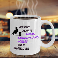 Cowgirl Coffee Mug - Funny Gift For Horse Lovers - Cowgirl gift - "Life Isn't Always Rodeos"