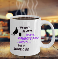 Load image into Gallery viewer, Cowgirl Coffee Mug - Funny Gift For Horse Lovers - Cowgirl gift - &quot;Life Isn&#39;t Always Rodeos&quot;
