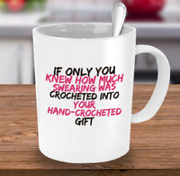 Load image into Gallery viewer, Crochet Mug - Funny Crocheting Gift - Crochet Lovers Gift - &quot;If Only You Knew How Much Swearing&quot;
