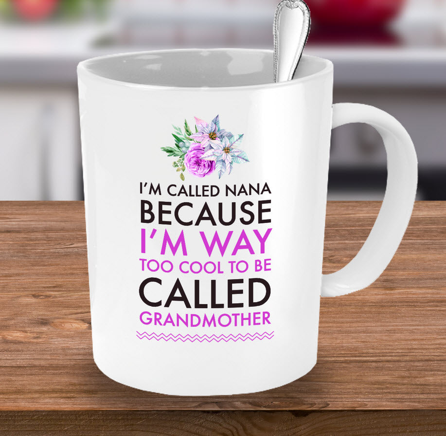 Nana Coffee Mug - Funny Nana Gift - Birthday Gift For Nana - Nana Present - "I'm Called Nana"