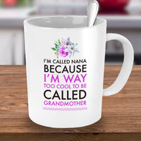Nana Coffee Mug - Funny Nana Gift - Birthday Gift For Nana - Nana Present - "I'm Called Nana"