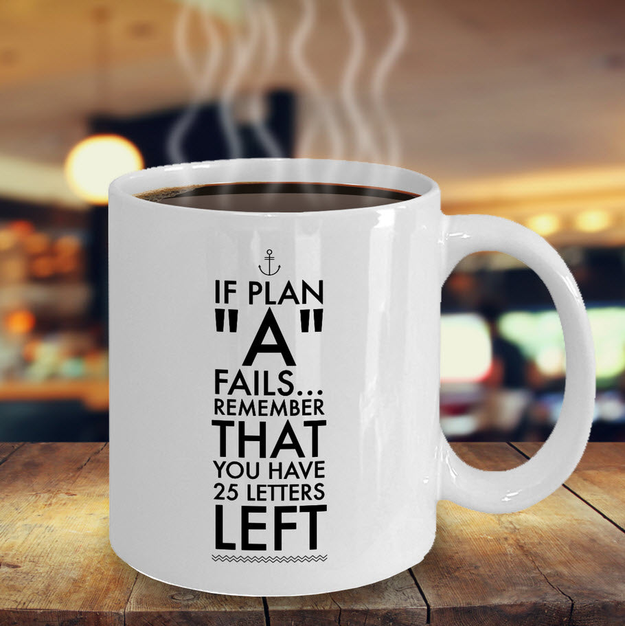 Inspirational Coffee Mug - Inspiring Motivational And Encouraging Gift - "If Plan A Fails"