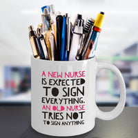 Nurse Coffee Mug - Funny Nursing Gift For Nurses - "A New Nurse Is Expected To Sign Everything"