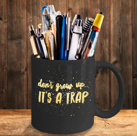 Load image into Gallery viewer, Adult Humor Coffee Mug - Funny Coffee Mug For Women Or Men - &quot;Don&#39;t Grow Up It&#39;s A Trap&quot;
