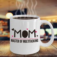 Mom Coffee Mug - Funny Gift For Moms - Coffee Lovers Mug For Women - "Mom, Master Of Multi-Tasking"