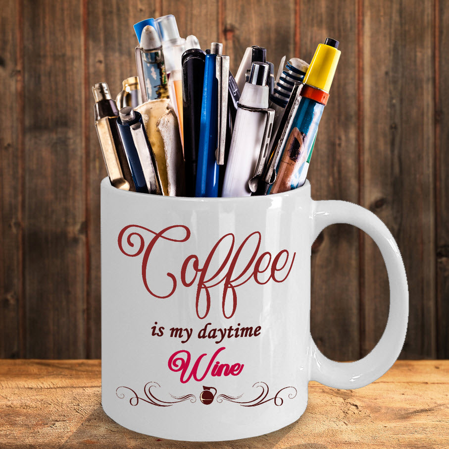 Wine Lover Coffee Mug - Funny Wine Lovers Gift - Wine Mugs For Women - "Coffee Is My Daytime Wine"