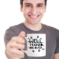 Dog Coffee Mug - Funny Dog Lover Gift For Men Or Women - "Well Trained Dog Owner"