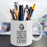 Cat Lover Coffee Mug - Cat Lover Gifts For Women And Men - Kitten Mug - "No Matter How Old I Am"