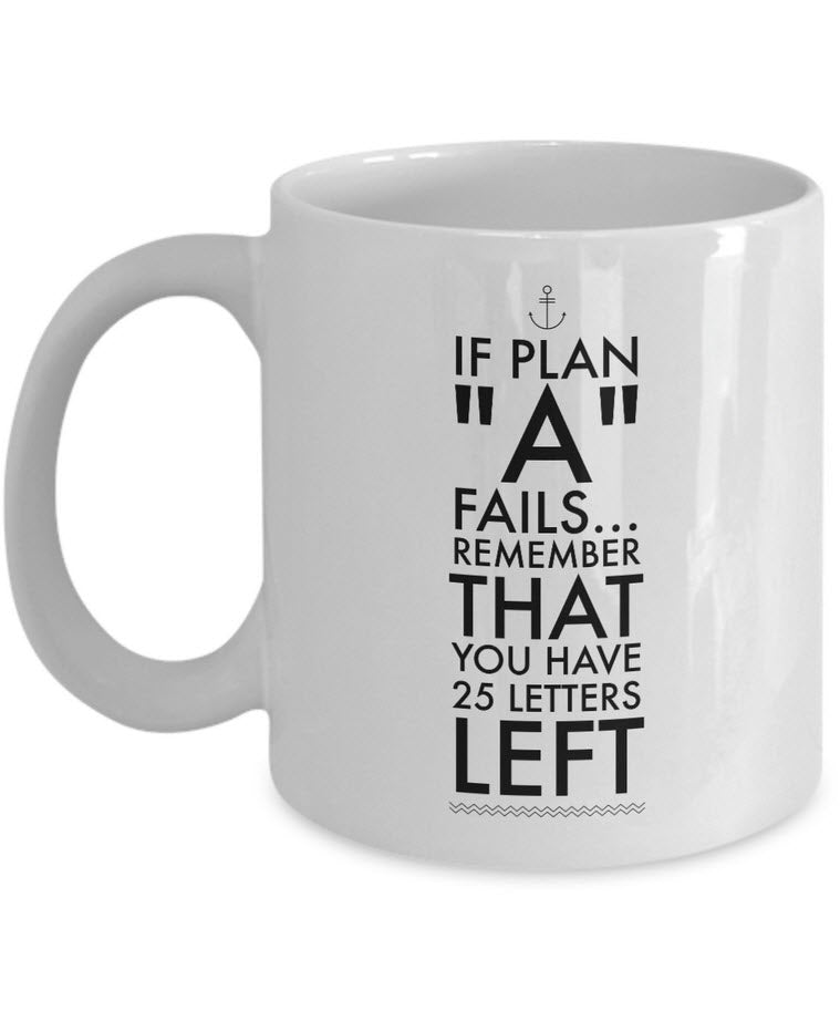 Inspirational Coffee Mug - Inspiring Motivational And Encouraging Gift - "If Plan A Fails"