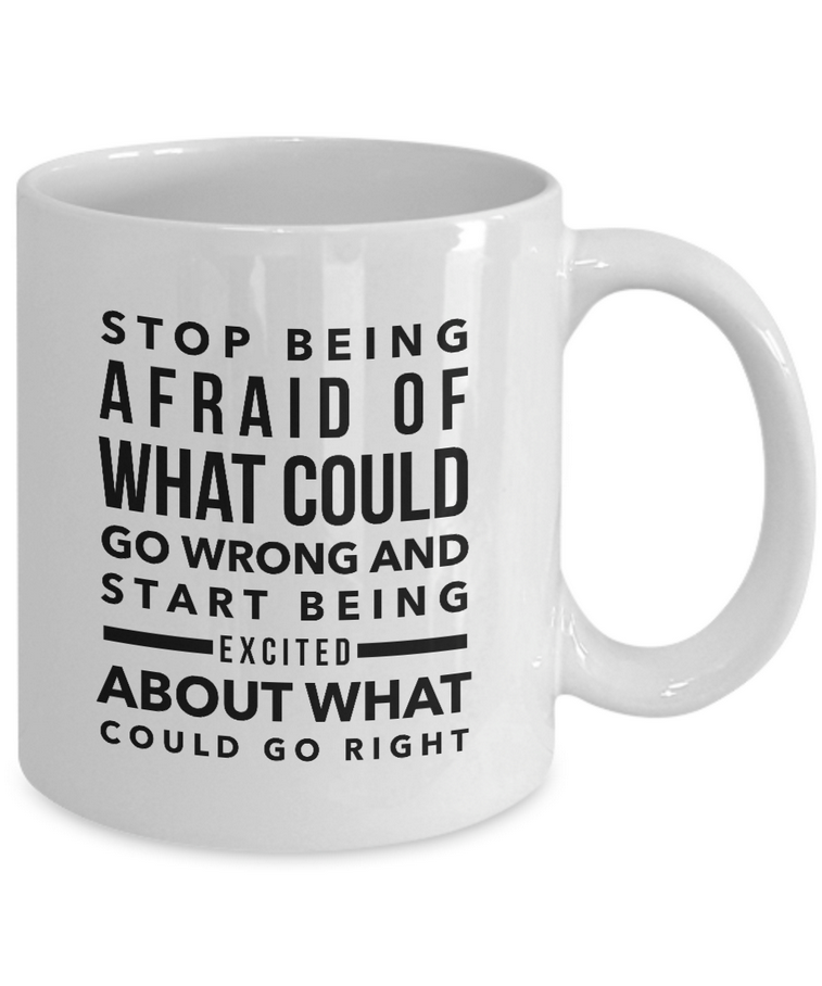 Inspirational Coffee Mug - Inspiring Motivational And Encouraging Gift - "Stop Being Afraid"