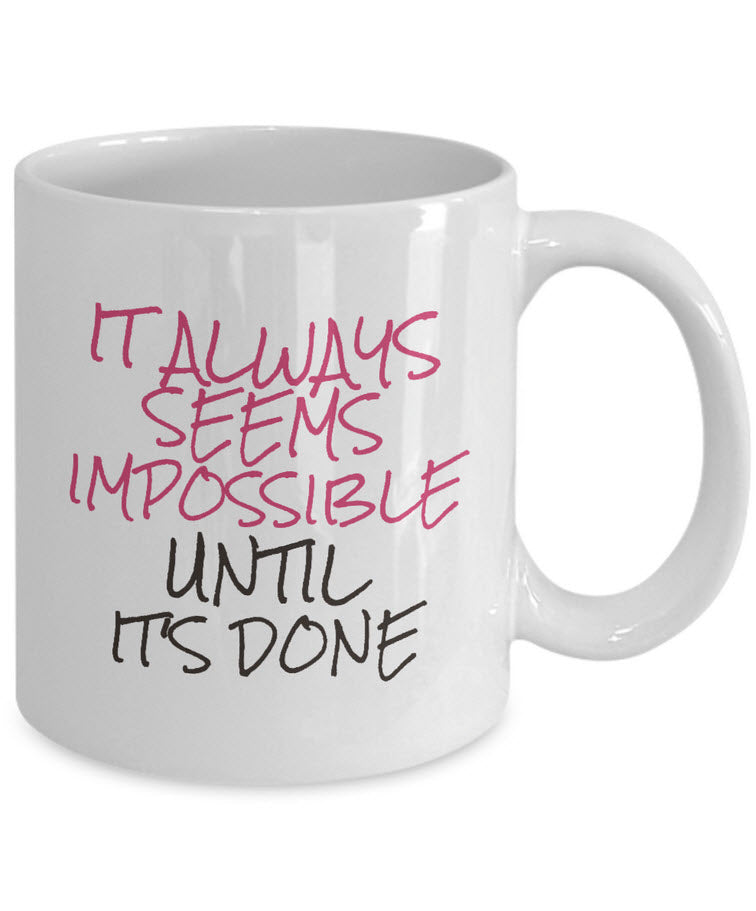 Inspirational Coffee Mug - Motivational And Encouraging Gift Idea - "It Always Seems Impossible"