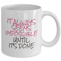 Inspirational Coffee Mug - Motivational And Encouraging Gift Idea - "It Always Seems Impossible"