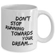Inspirational Coffee Mug - Inspiring Motivational & Encouraging Gift - "Don't Stop Running Towards"