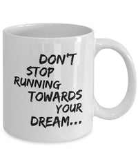 Load image into Gallery viewer, Inspirational Coffee Mug - Inspiring Motivational &amp; Encouraging Gift - &quot;Don&#39;t Stop Running Towards&quot;
