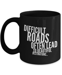 Load image into Gallery viewer, Inspirational Coffee Mug - Inspiring Motivational And Encouraging Gift - &quot;Difficult Roads&quot;
