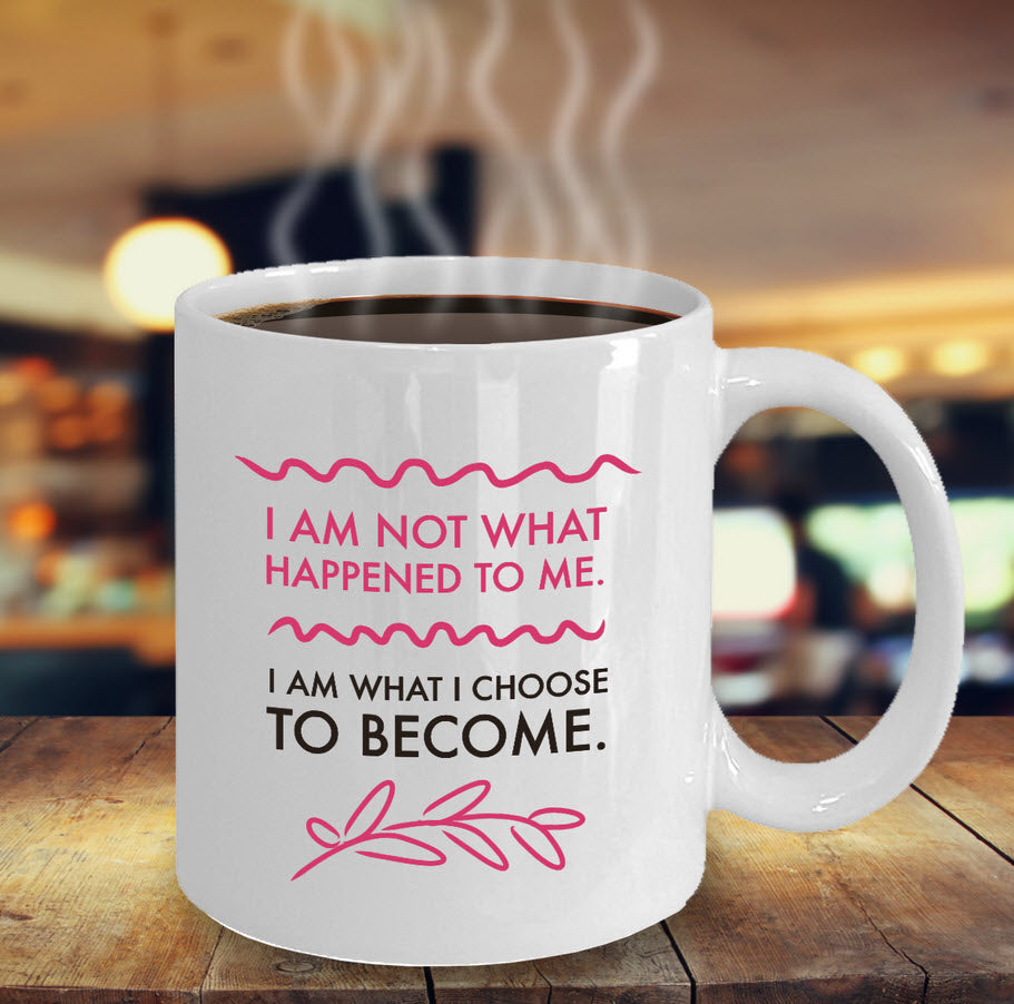 Inspirational Coffee Mug - Inspiring Motivational And Encouraging Gift - "I Am Not What Happened"
