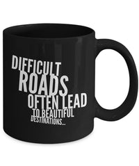 Load image into Gallery viewer, Inspirational Coffee Mug - Inspiring Motivational And Encouraging Gift - &quot;Difficult Roads&quot;
