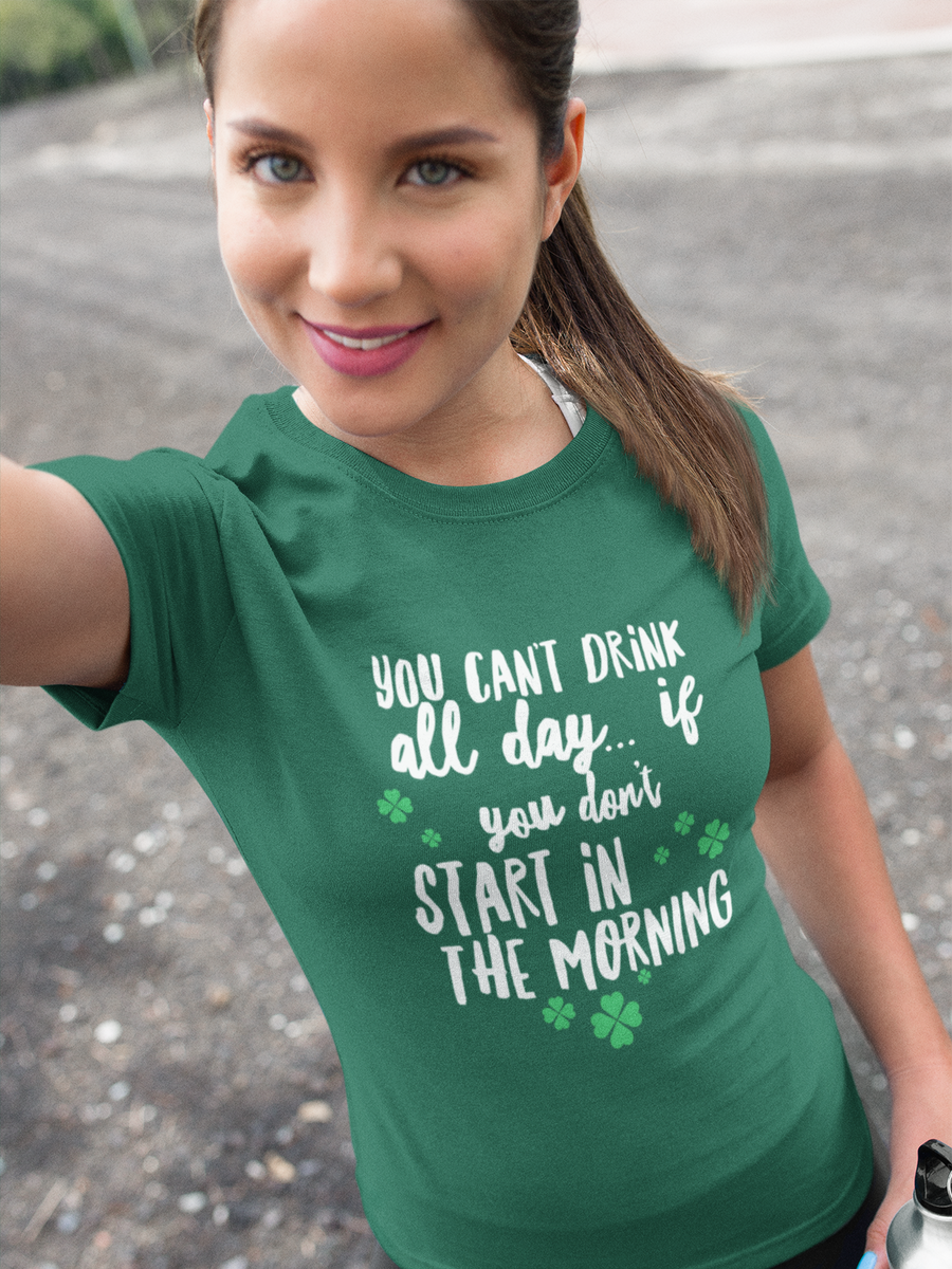 Irish T Shirt For Men Or Women  - Funny St Patricks Day Shirt - Irish Themed Gifts - "You Can't Drink All Day"