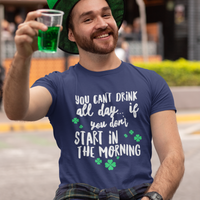 Irish T Shirt For Men Or Women  - Funny St Patricks Day Shirt - Irish Themed Gifts - "You Can't Drink All Day"