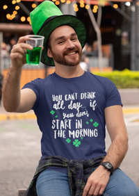 Load image into Gallery viewer, Irish T Shirt For Men Or Women  - Funny St Patricks Day Shirt - Irish Themed Gifts - &quot;You Can&#39;t Drink All Day&quot;
