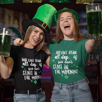 Irish T Shirt For Men Or Women  - Funny St Patricks Day Shirt - Irish Themed Gifts - "You Can't Drink All Day"
