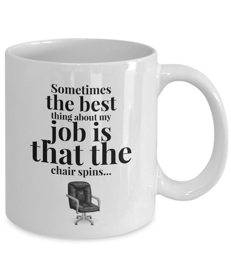 Office Coffee Mug - Funny Job Or Work Mug - Coworker Gift - "Sometimes The Best Thing About My Job"