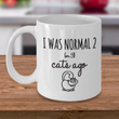 Cat Coffee Mug -Funny Cat Lover Gifts For Women And Men - "I Was Normal 2 Or 3 Cats Ago"