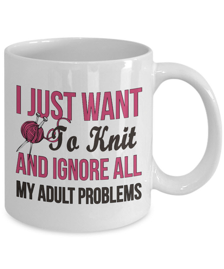 Knitting Coffee Mug - Funny Knitter Mug - Gift For Knitters - "I Just Want To Knit"