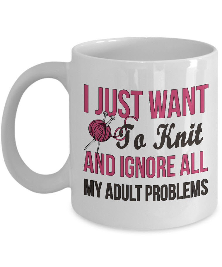 Knitting Coffee Mug - Funny Knitter Mug - Gift For Knitters - "I Just Want To Knit"