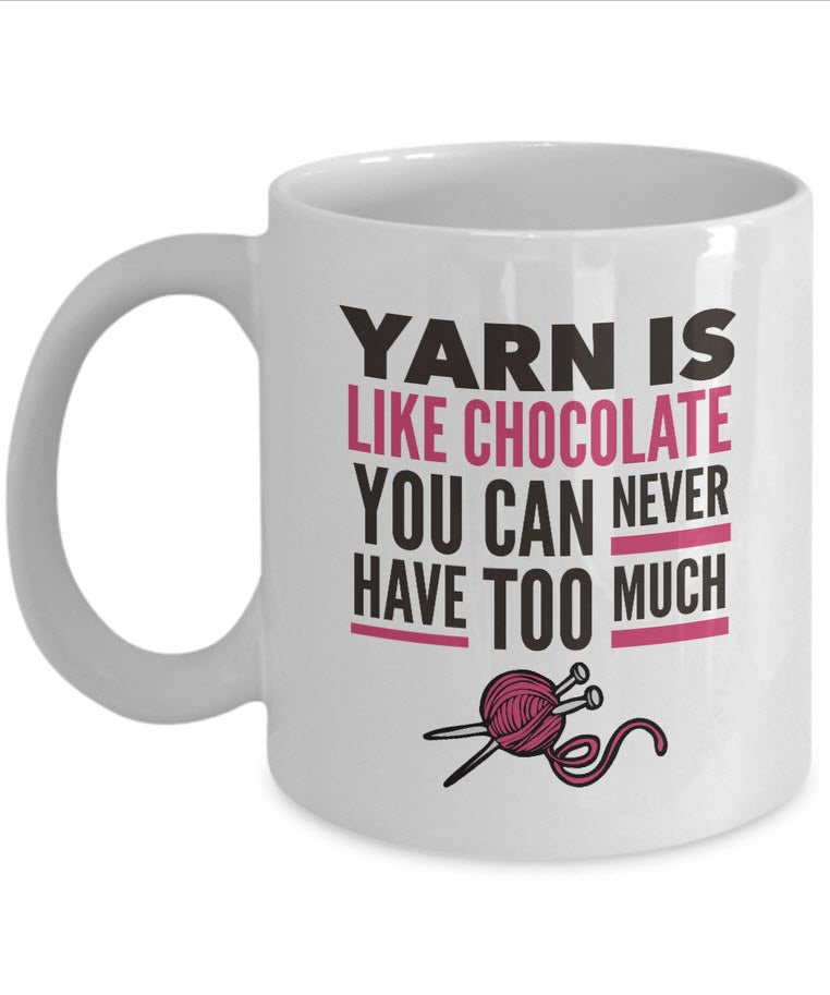 Knitting Coffee Mug - Funny Knitter Mug - Gift For Knitters - "Yarn Is Like Chocolate"