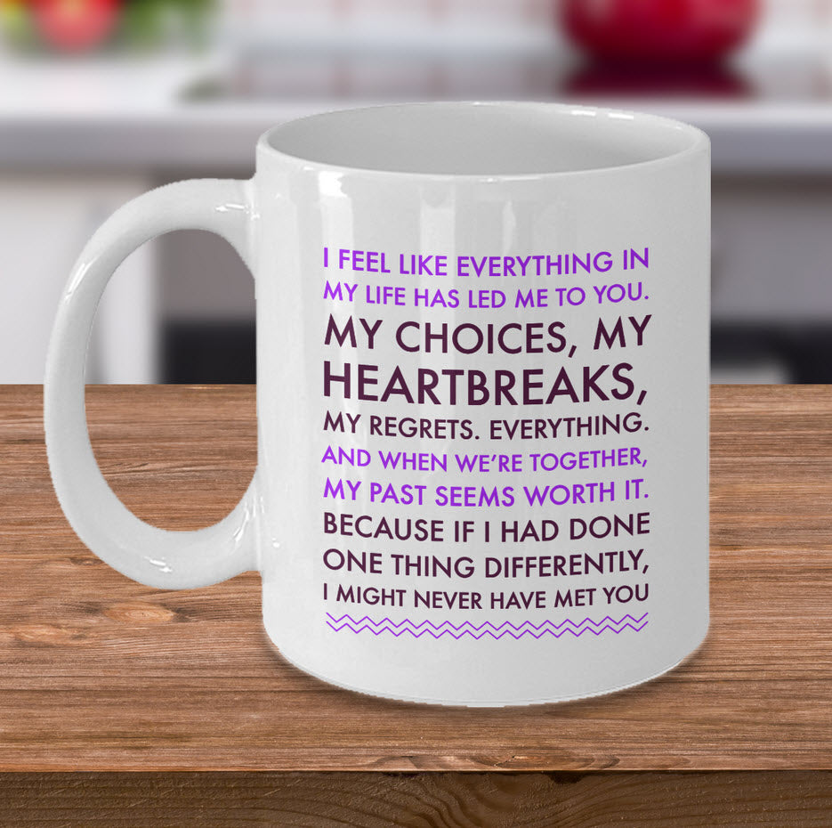 Valentines Day Or Anniversary Coffee Mug - Love Mug - Anniversary Gift -"I Feel Like Everything"