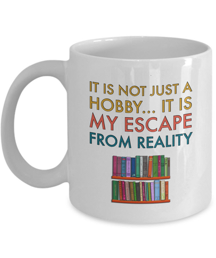Reading Coffee Mug - Book Lovers Gift For Readers - Reading Gift Mug - "It Is Not Just A Hobby"
