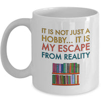Reading Coffee Mug - Book Lovers Gift For Readers - Reading Gift Mug - "It Is Not Just A Hobby"