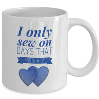 Sewing Coffee Mug For Women - Funny Sewing Lovers Gift - "I Only Sew On Days That End In A Y"