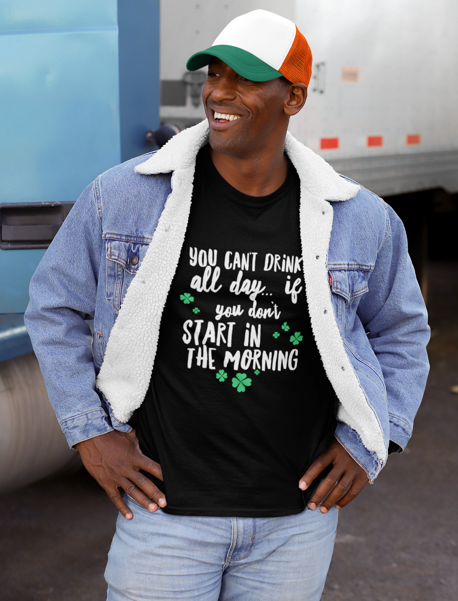 Irish T Shirt For Men Or Women  - Funny St Patricks Day Shirt - Irish Themed Gifts - "You Can't Drink All Day"