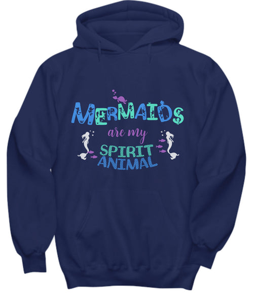 Mermaid Hoodie For Women - Mermaid Gift For Mermaid Lovers - "Mermaids Are My Spirit Animal"