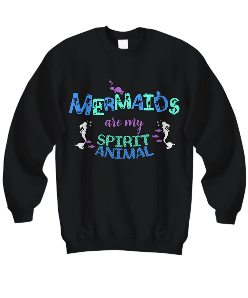 Mermaid Sweatshirt For Women - Mermaid Gift For Mermaid Lovers - "Mermaids Are My Spirit Animal"