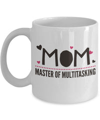 Load image into Gallery viewer, Mom Coffee Mug - Funny Gift For Moms - Coffee Lovers Mug For Women - &quot;Mom, Master Of Multi-Tasking&quot;
