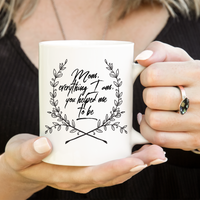 Moms Mug - Gift For Moms - Mothers Day Gift - White 11 oz Ceramic Mug - "Mom Everything I Am"