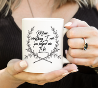 Load image into Gallery viewer, Moms Mug - Gift For Moms - Mothers Day Gift - White 11 oz Ceramic Mug - &quot;Mom Everything I Am&quot;
