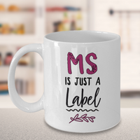 Load image into Gallery viewer, MS Coffee Mug - MS Gear - MS Awareness Products - Gift For MS Patient - &quot;MS Is Just A Label&quot;

