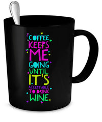 Load image into Gallery viewer, Coffee Themed Mug - Funny Coffee And Wine Lovers Gift Idea - &quot;Coffee Keeps Me Going&quot;
