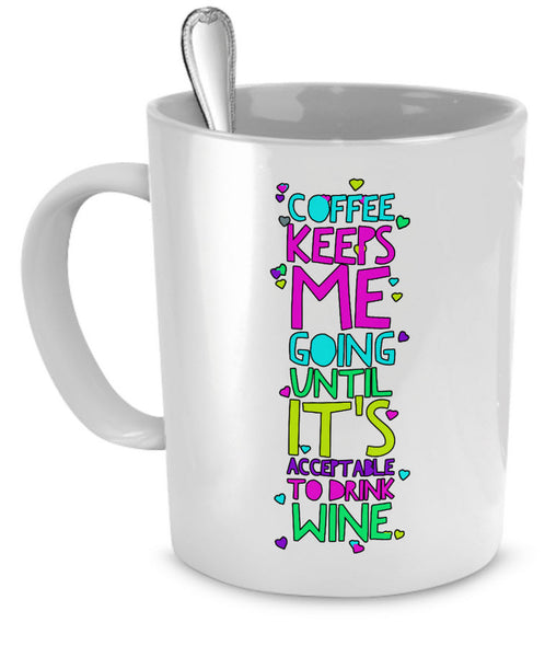 Coffee Themed Mug - Funny Coffee And Wine Lovers Gift Idea - "Coffee Keeps Me Going"