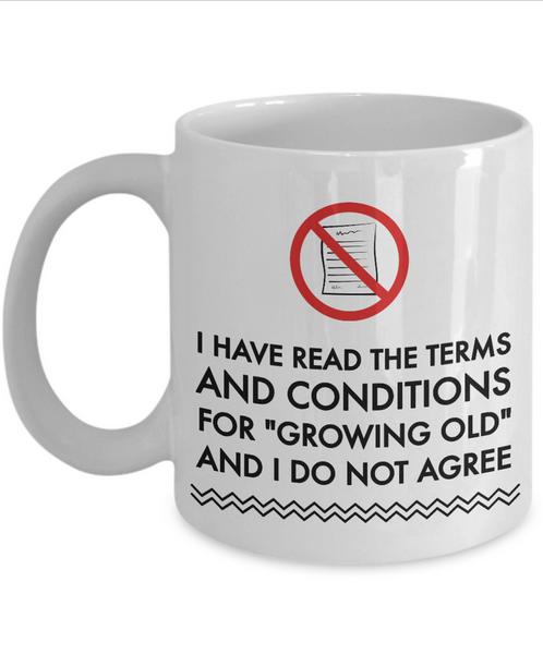 Seniors Coffee Mug - Funny Old Age Retirement / Grandma Or Grandpa Gift - "I Have Read The Terms"