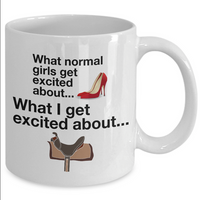 Horse Coffee Mug - Funny Horse Lovers Gift - Cowgirl Gift - "What Normal Girls Get Excited About"