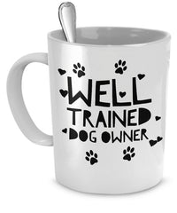 Load image into Gallery viewer, Dog Coffee Mug - Funny Dog Lover Gift For Men Or Women - &quot;Well Trained Dog Owner&quot;
